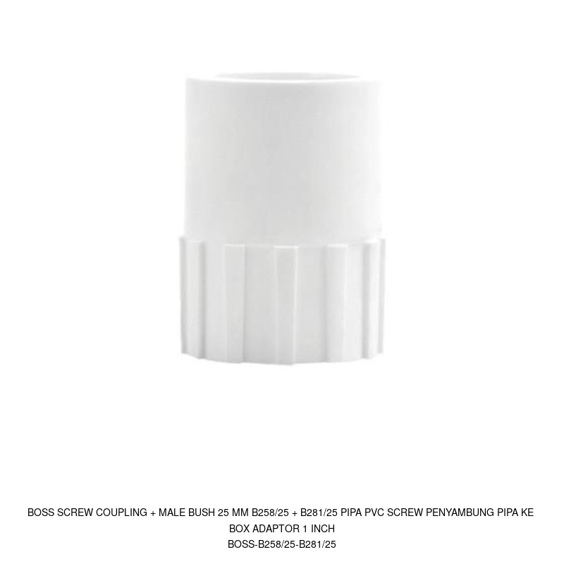 Boss Boss Screw Coupling + Male Bush 25 mm B258/25 + B281/25 Pipa PVC Screw Penyambung pipa ke Box Adaptor 1 inch